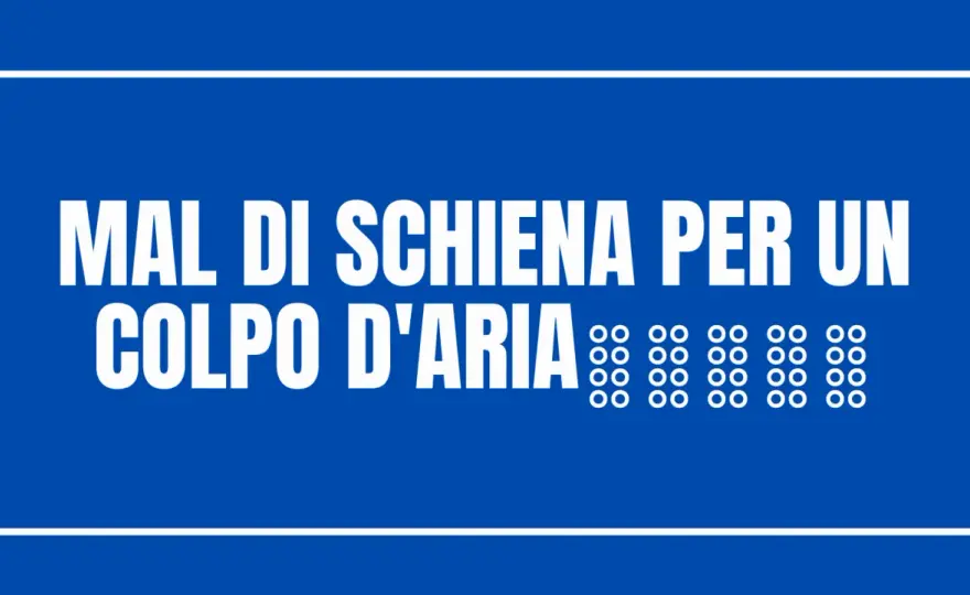 Colpo d’aria alla schiena - cause, rimedi e segnali d’allarme